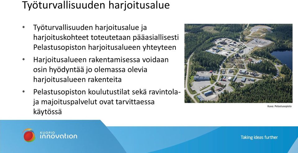 rakentamisessa voidaan osin hyödyntää jo olemassa olevia harjoitusalueen rakenteita