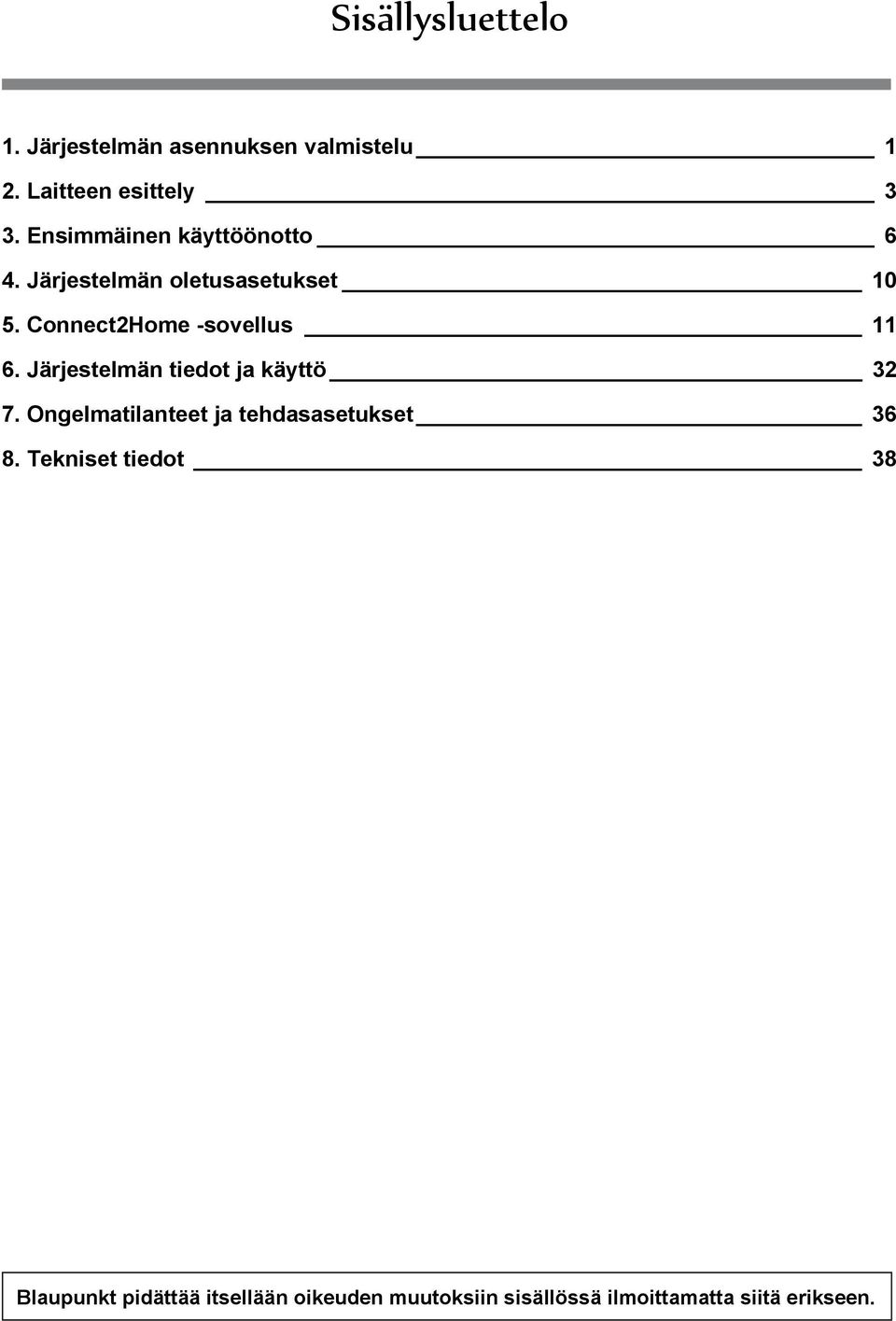 Connect2Home -sovellus 11 6. Järjestelmän tiedot ja käyttö 32 7.