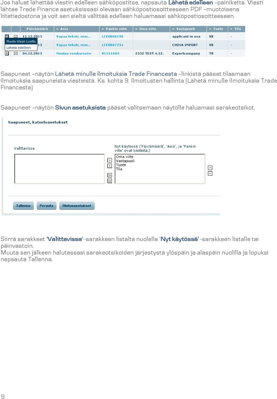 Saapuneet näytön Lähetä minulle ilmoituksia Trade Financesta linkistä pääset tilaamaan ilmoituksia saapuneista viesteistä. Ks. kohta 9.