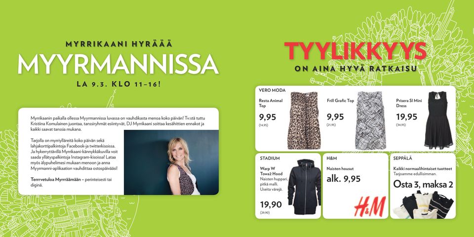 Resta Animal Top 9,95 (14,95) Frill Grafic Top 9,95 (21,95) Prisera Sl Mini Dress 19,95 (34,95) Tarjolla on myrriylläreitä koko päivän sekä lahjakorttipalkintoja Facebook-ja twitterkisoissa.