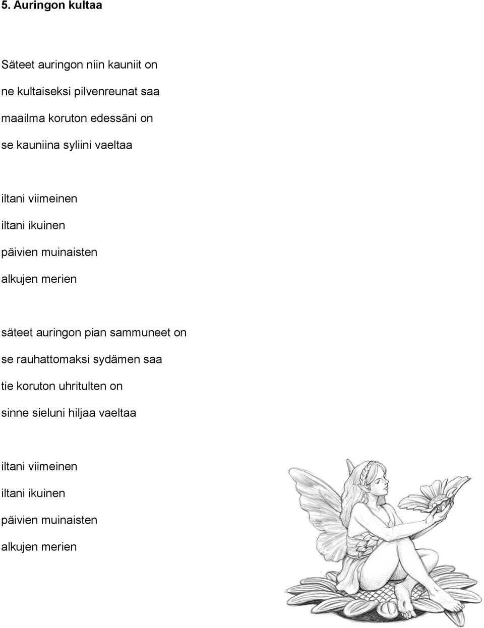 muinaisten alkujen merien säteet auringon pian sammuneet on se rauhattomaksi sydämen saa tie