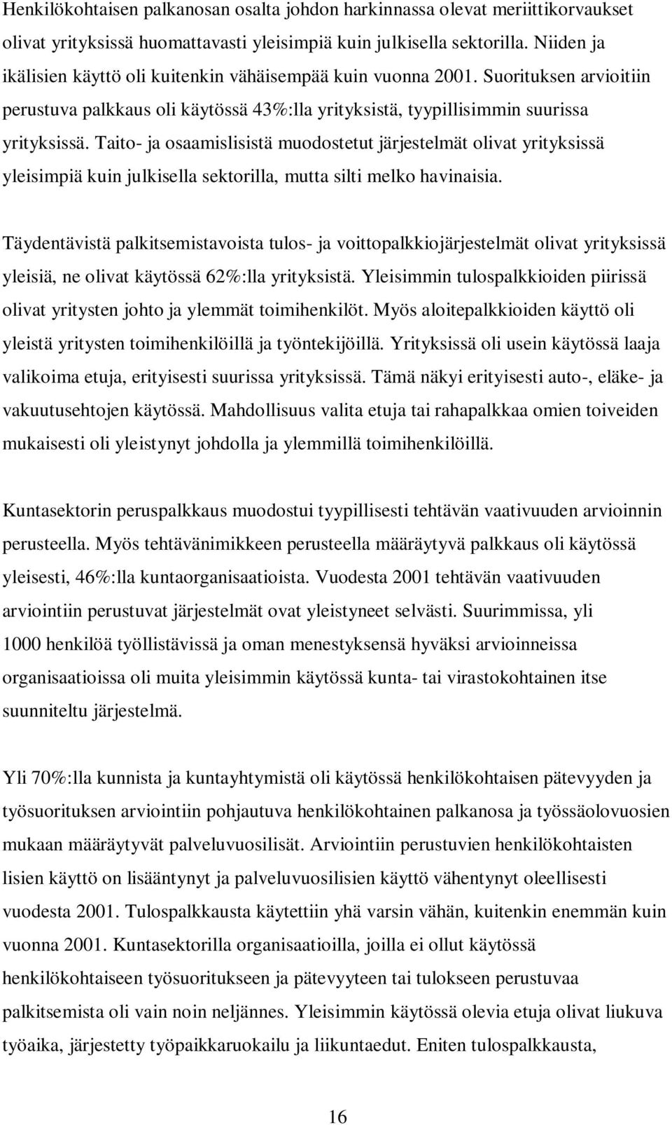 Taito- ja osaamislisistä muodostetut järjestelmät olivat yrityksissä yleisimpiä kuin julkisella sektorilla, mutta silti melko havinaisia.