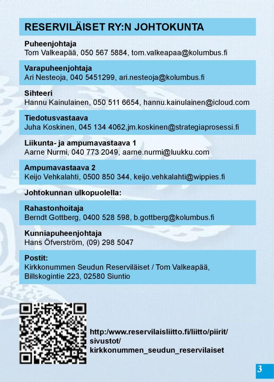 fi Liikunta- ja ampumavastaava 1 Aarne Nurmi, 040 773 2049, aarne.nurmi@luukku.com Ampumavastaava 2 Keijo Vehkalahti, 0500 850 344, keijo.vehkalahti@wippies.