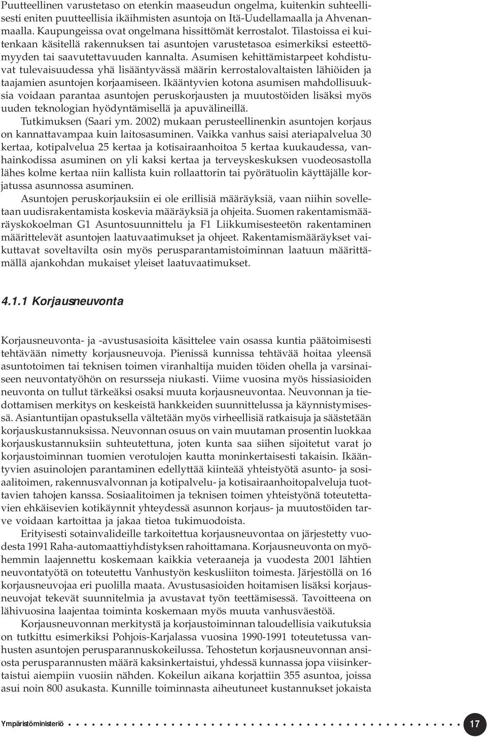 Asumisen kehittämistarpeet kohdistuvat tulevaisuudessa yhä lisääntyvässä määrin kerrostalovaltaisten lähiöiden ja taajamien asuntojen korjaamiseen.