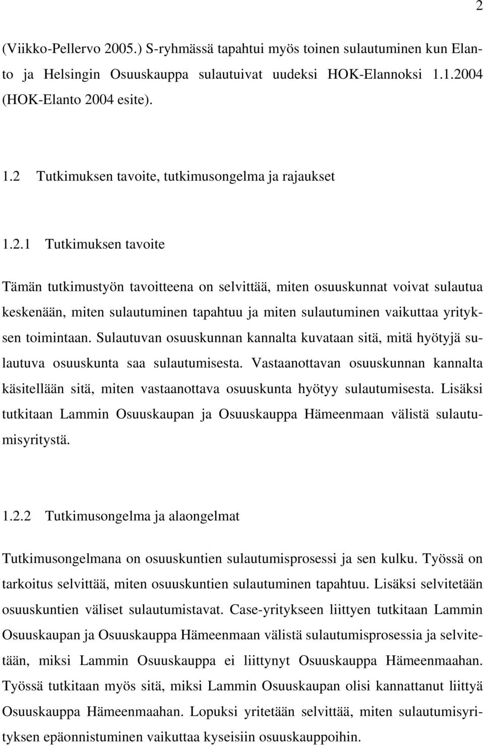 Sulautuvan osuuskunnan kannalta kuvataan sitä, mitä hyötyjä sulautuva osuuskunta saa sulautumisesta.