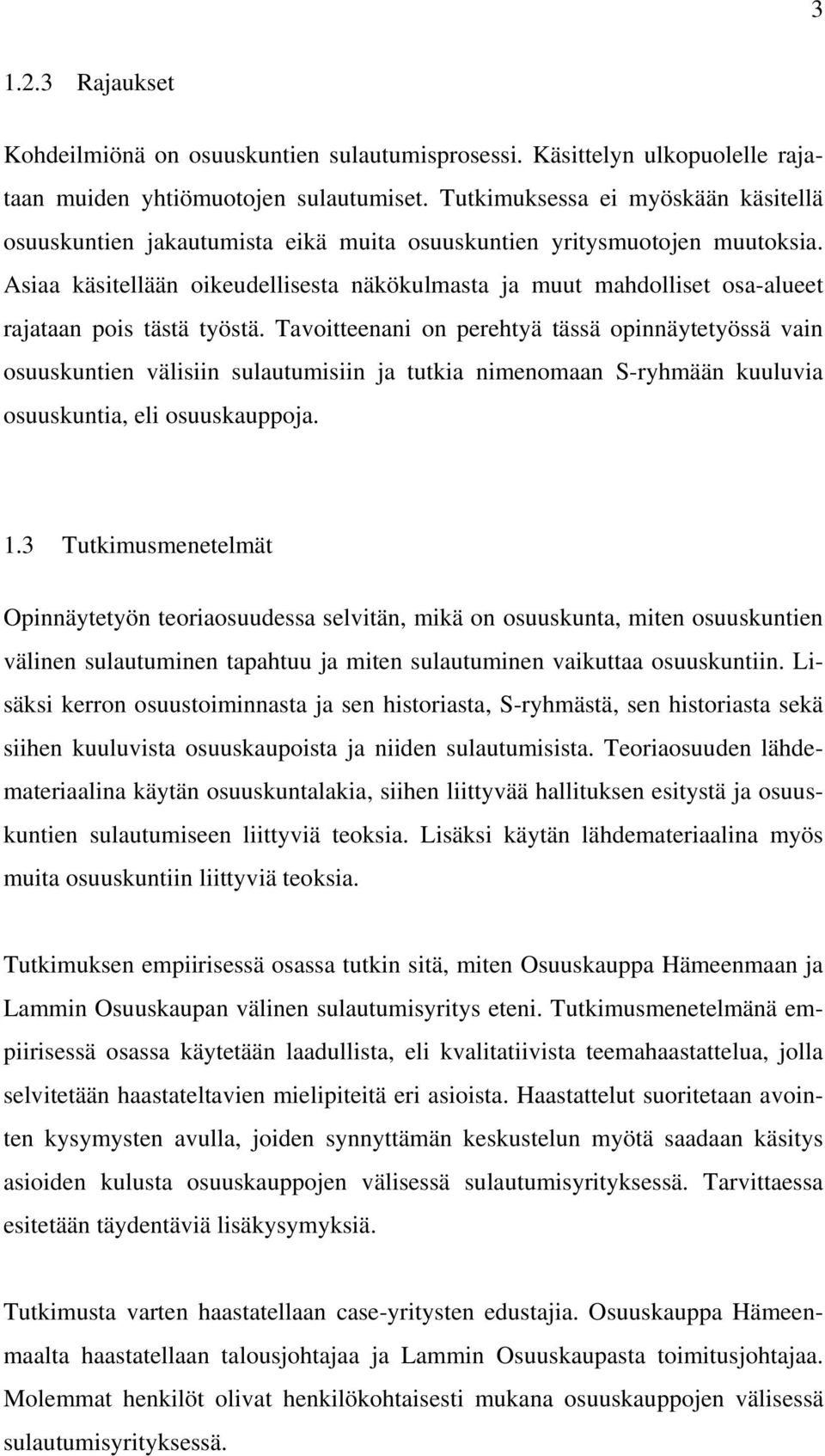 Asiaa käsitellään oikeudellisesta näkökulmasta ja muut mahdolliset osa-alueet rajataan pois tästä työstä.