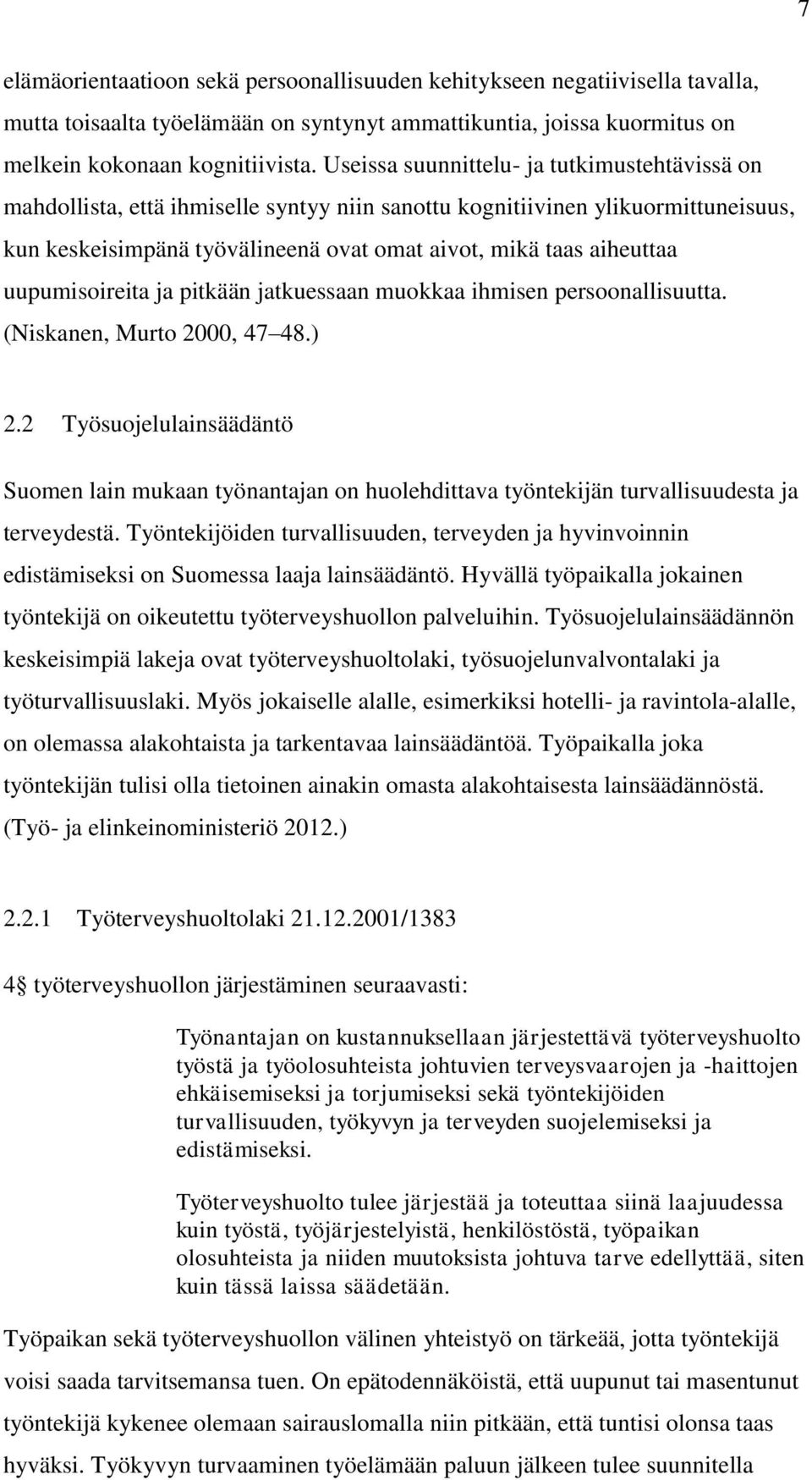 uupumisoireita ja pitkään jatkuessaan muokkaa ihmisen persoonallisuutta. (Niskanen, Murto 2000, 47 48.) 2.