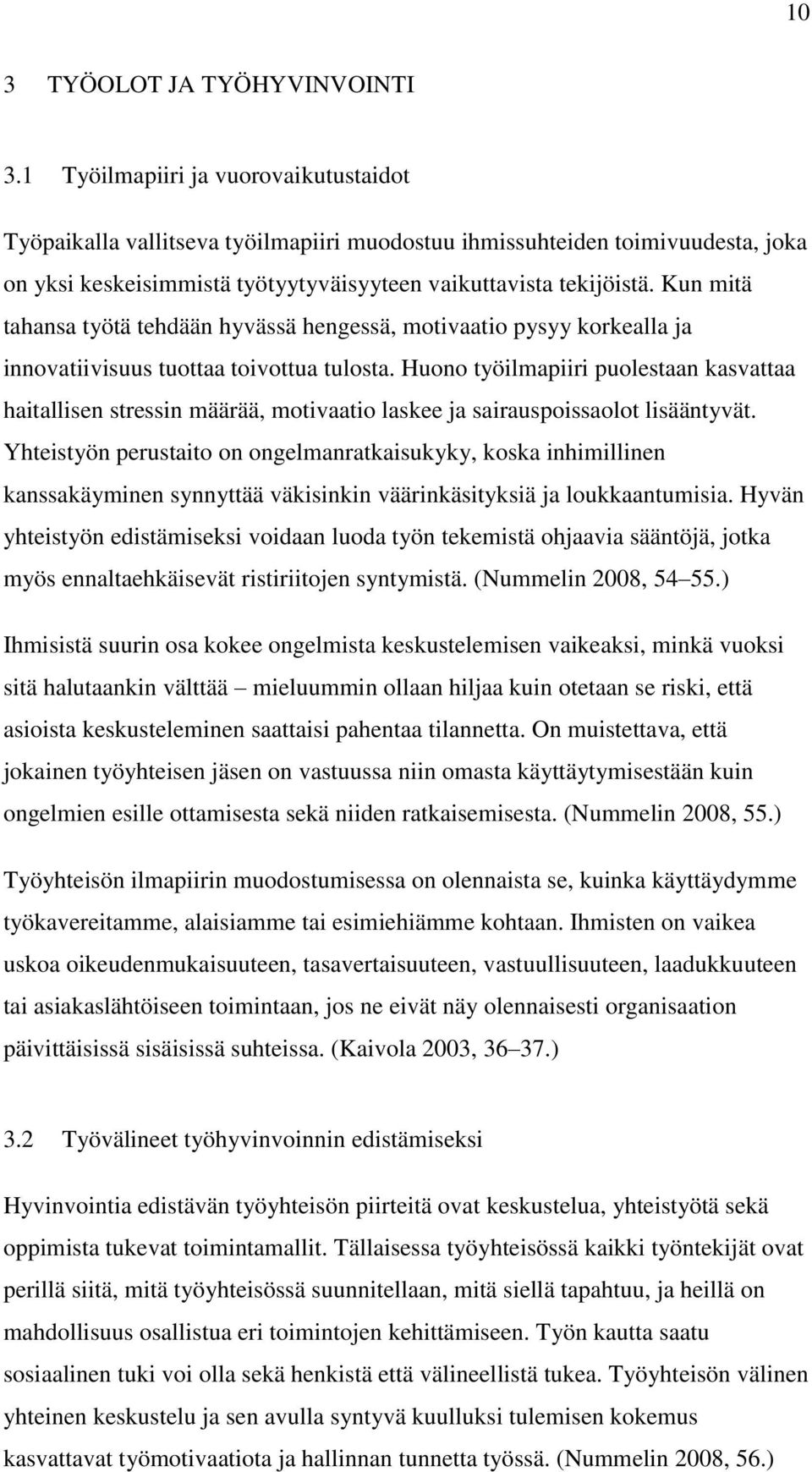 Kun mitä tahansa työtä tehdään hyvässä hengessä, motivaatio pysyy korkealla ja innovatiivisuus tuottaa toivottua tulosta.