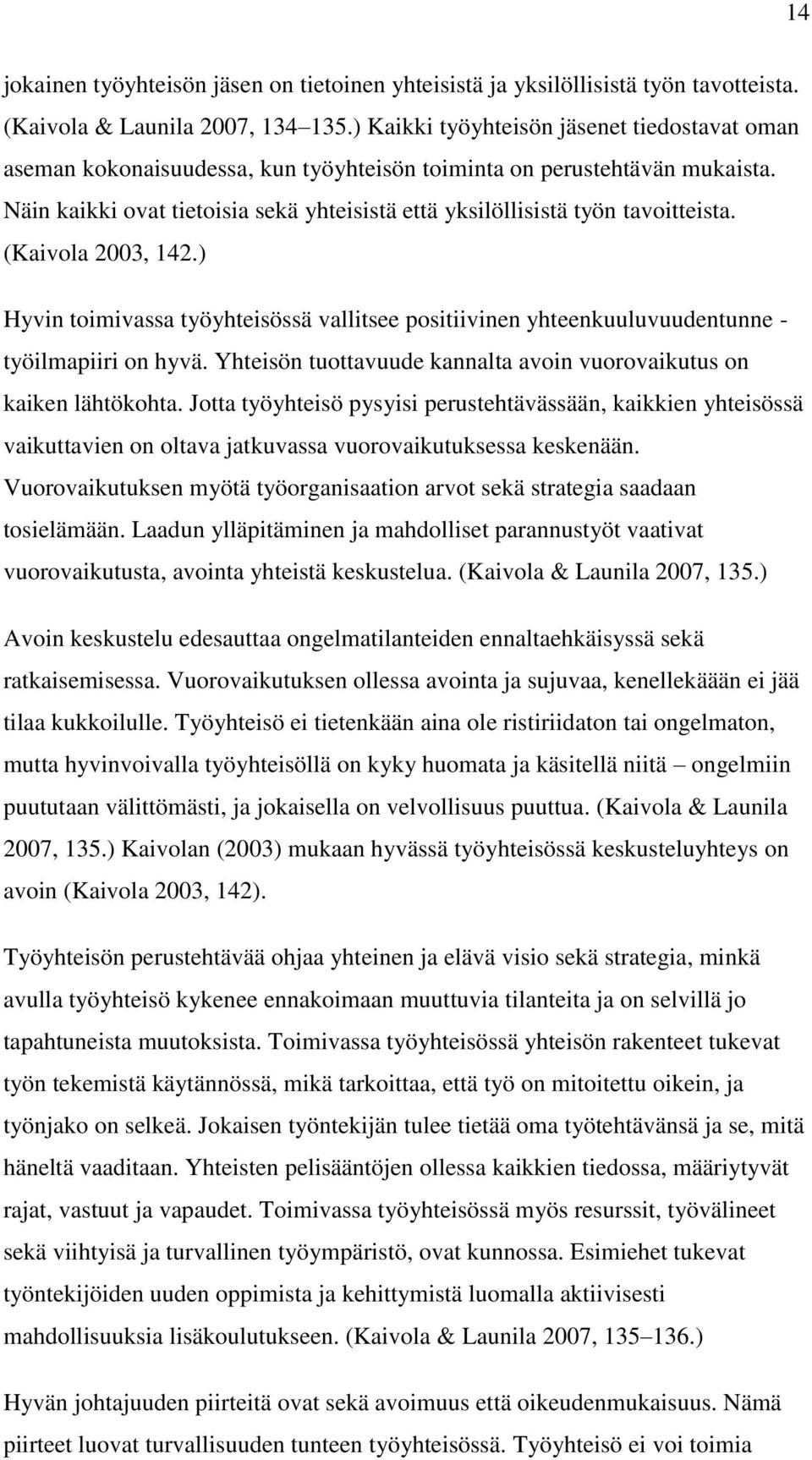 Näin kaikki ovat tietoisia sekä yhteisistä että yksilöllisistä työn tavoitteista. (Kaivola 2003, 142.