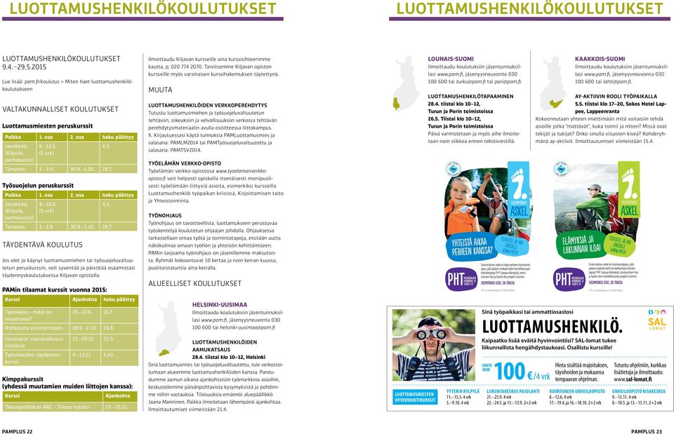 fi, jäsenyysneuvonta 030 Kaakkois-Suomi Ilmoittaudu koulutuksiin jäsentunnuksillasi www.pam.fi, jäsenyysneuvonta 030 Lue lisää: pam.