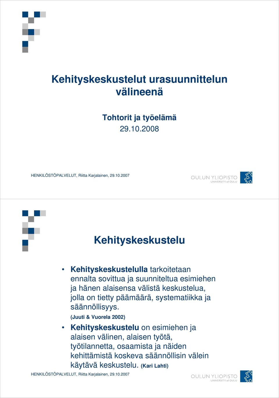 alaisensa välistä keskustelua, jolla on tietty päämäärä, systematiikka ja säännöllisyys.