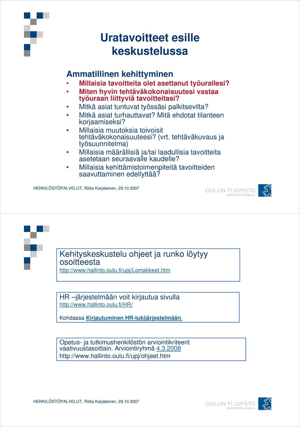 tehtäväkuvaus ja työsuunnitelma) Millaisia määrällisiä ja/tai laadullisia tavoitteita asetetaan seuraavalle kaudelle? Millaisia kehittämistoimenpiteitä tavoitteiden saavuttaminen edellyttää?