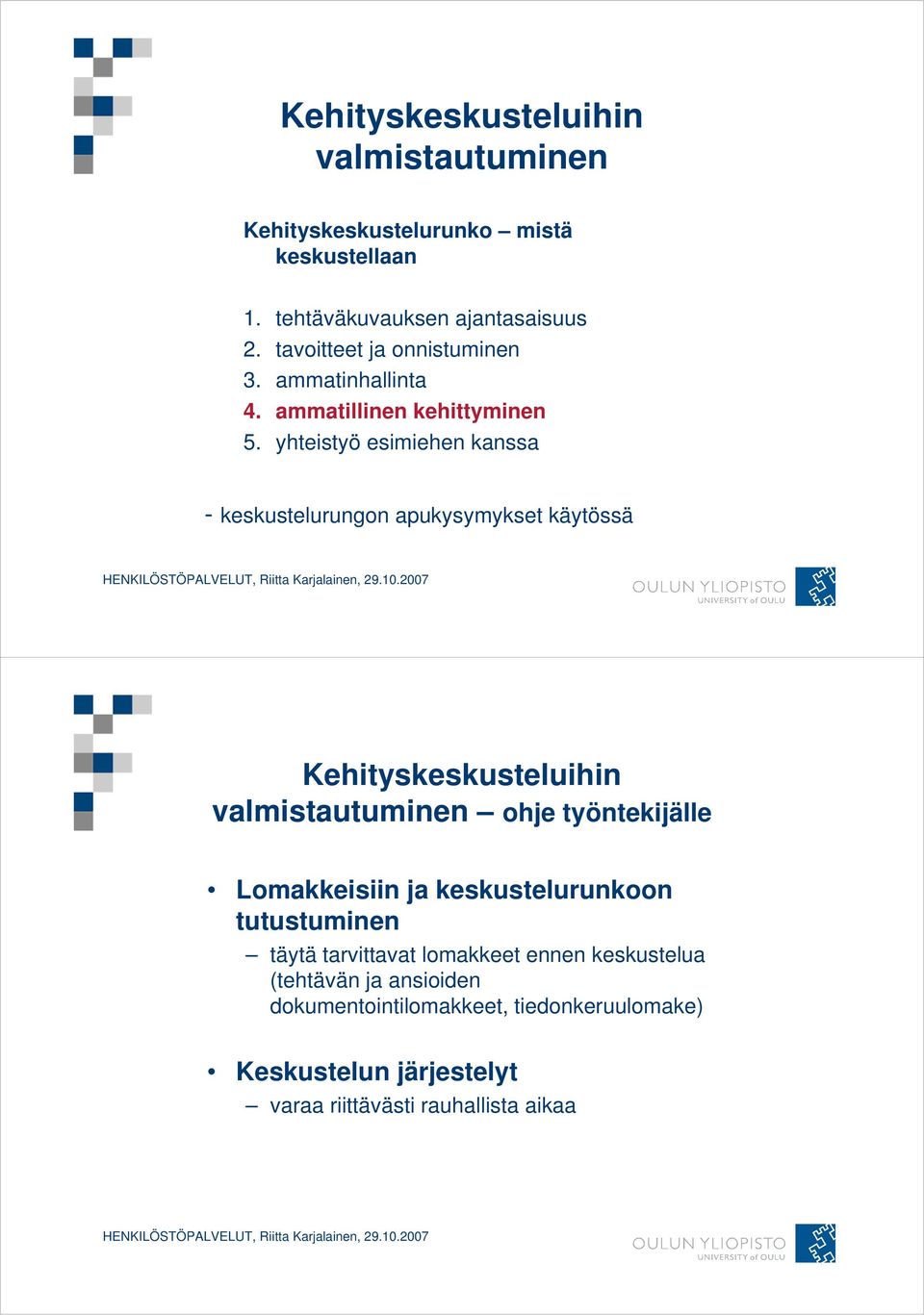 yhteistyö esimiehen kanssa - keskustelurungon apukysymykset käytössä Kehityskeskusteluihin valmistautuminen ohje työntekijälle