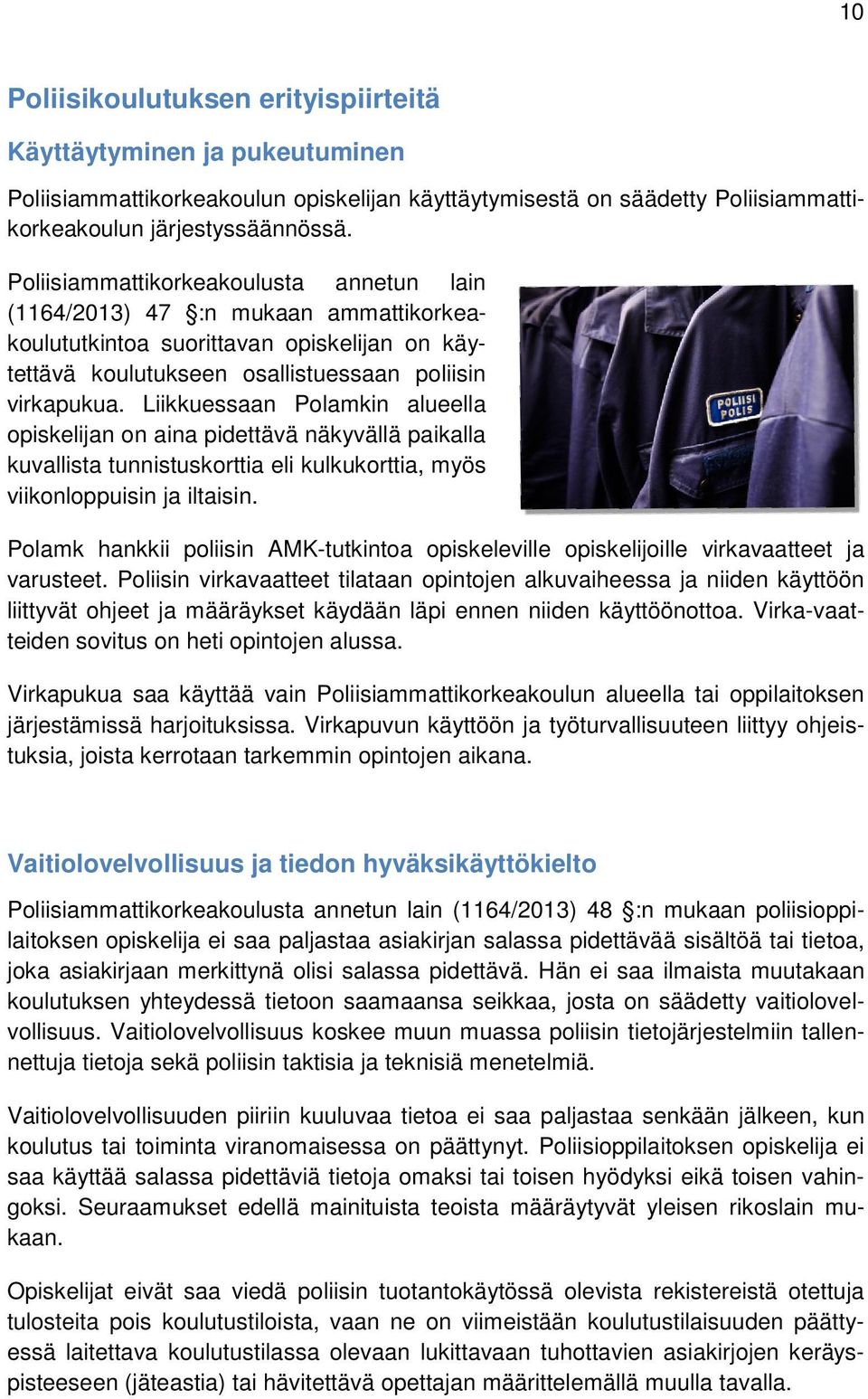 Liikkuessaan Polamkin alueella opiskelijan on aina pidettävä näkyvällä paikalla kuvallista tunnistuskorttia eli kulkukorttia, myös viikonloppuisin ja iltaisin.