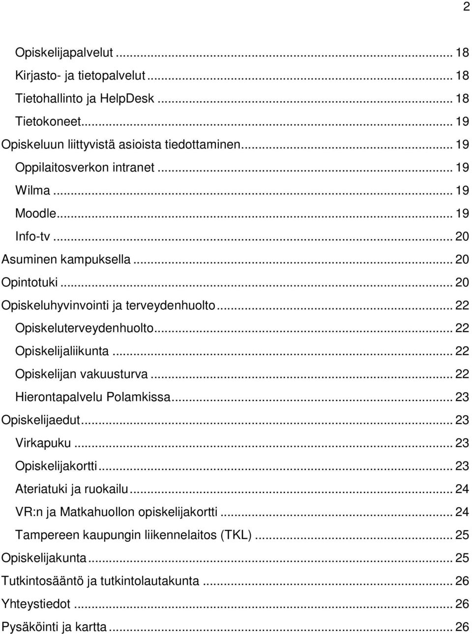 .. 22 Opiskeluterveydenhuolto... 22 Opiskelijaliikunta... 22 Opiskelijan vakuusturva... 22 Hierontapalvelu Polamkissa... 23 Opiskelijaedut... 23 Virkapuku... 23 Opiskelijakortti.