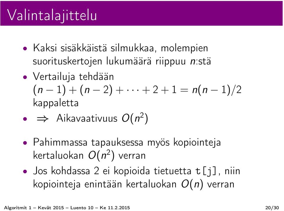 tapauksessa myös kopiointeja kertaluokan O(n 2 ) verran Jos kohdassa 2 ei kopioida tietuetta t[j],