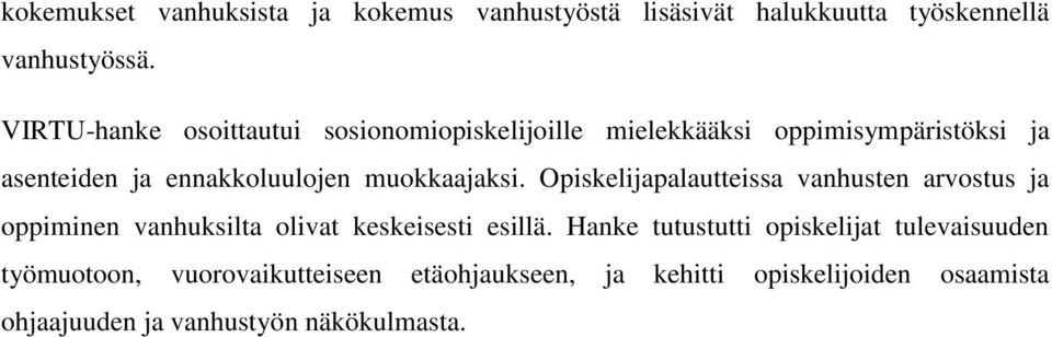 muokkaajaksi. Opiskelijapalautteissa vanhusten arvostus ja oppiminen vanhuksilta olivat keskeisesti esillä.