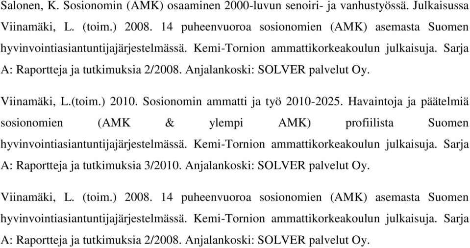 Anjalankoski: SOLVER palvelut Oy. Viinamäki, L.(toim.) 2010. Sosionomin ammatti ja työ 2010-2025.