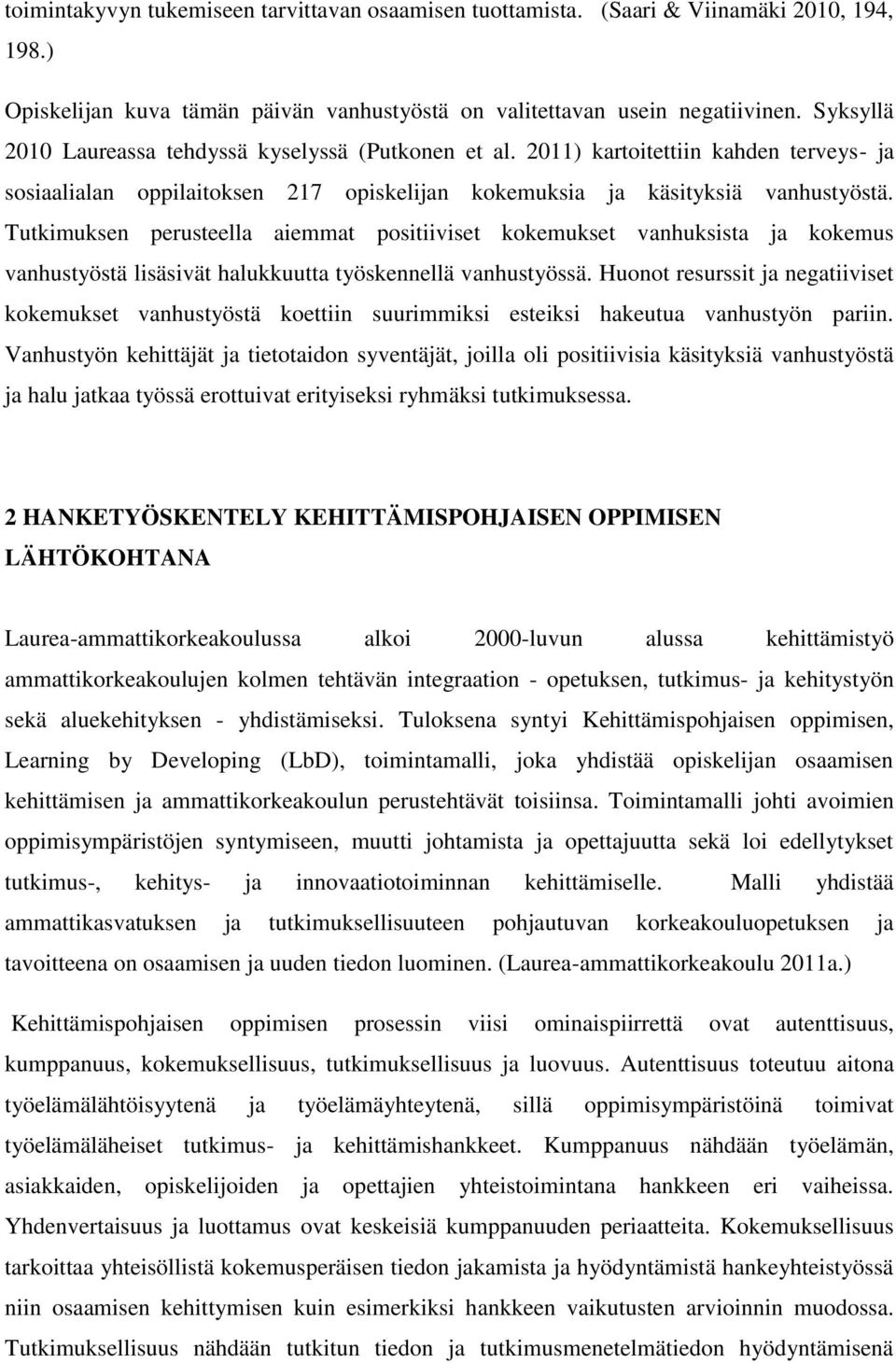 Tutkimuksen perusteella aiemmat positiiviset kokemukset vanhuksista ja kokemus vanhustyöstä lisäsivät halukkuutta työskennellä vanhustyössä.