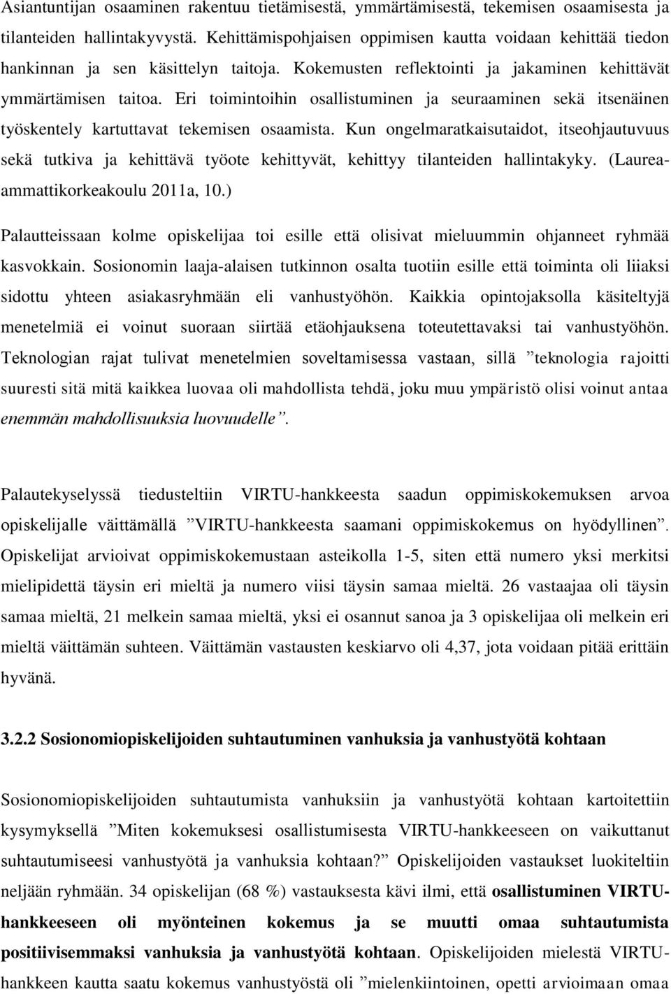 Eri toimintoihin osallistuminen ja seuraaminen sekä itsenäinen työskentely kartuttavat tekemisen osaamista.