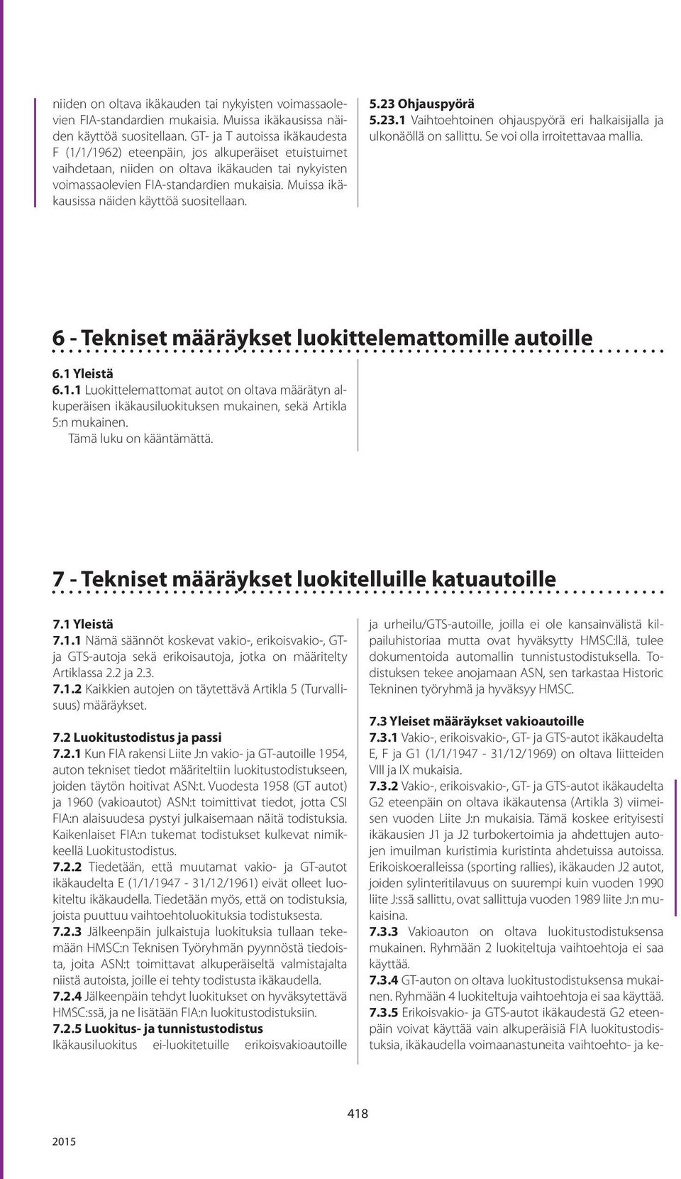 Se voi olla irroitettavaa mallia. 6 - Tekniset määräykset luokittelemattomille autoille 6.1 