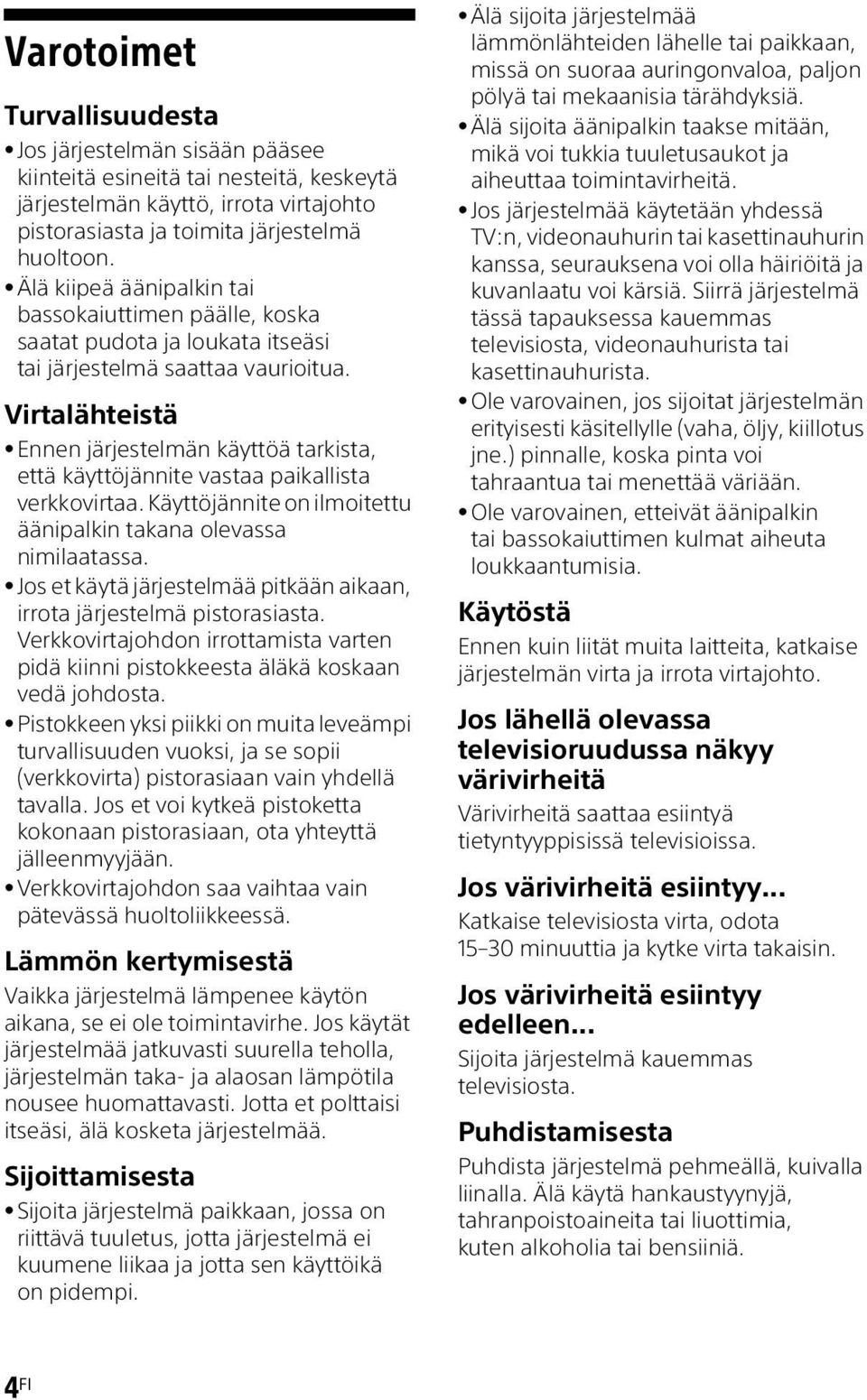 Virtalähteistä Ennen järjestelmän käyttöä tarkista, että käyttöjännite vastaa paikallista verkkovirtaa. Käyttöjännite on ilmoitettu äänipalkin takana olevassa nimilaatassa.