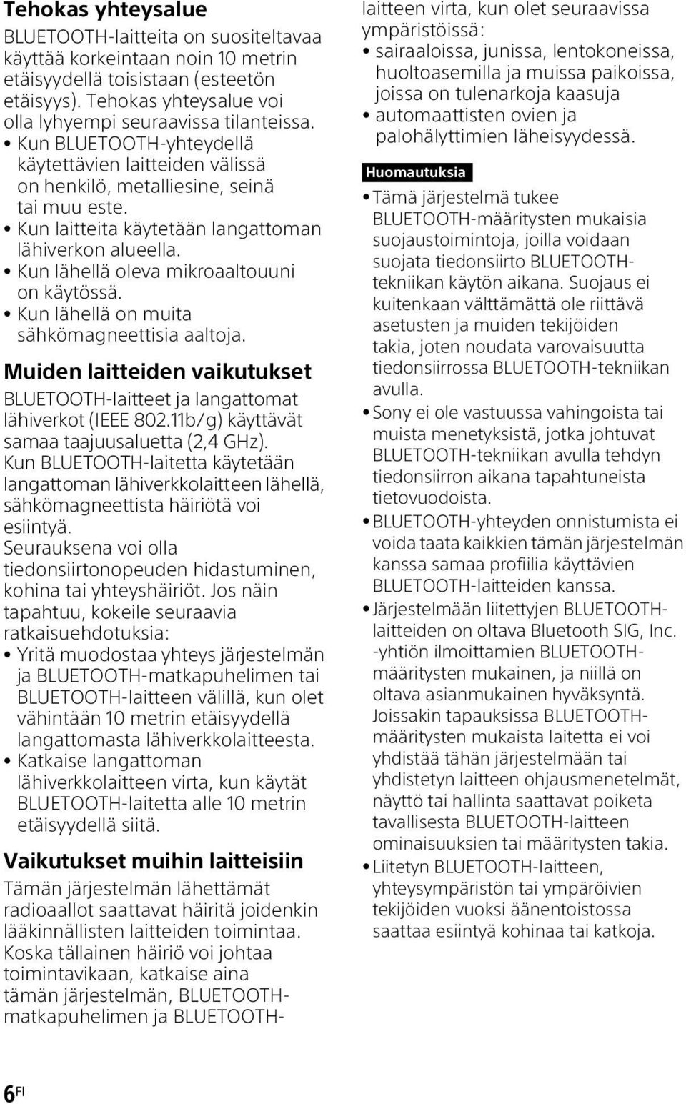 Kun lähellä oleva mikroaaltouuni on käytössä. Kun lähellä on muita sähkömagneettisia aaltoja. Muiden laitteiden vaikutukset BLUETOOTH-laitteet ja langattomat lähiverkot (IEEE 802.