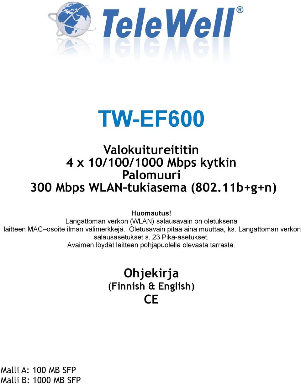 Langattoman verkon (WLAN) salausavain on oletuksena laitteen MAC osoite ilman välimerkkejä.