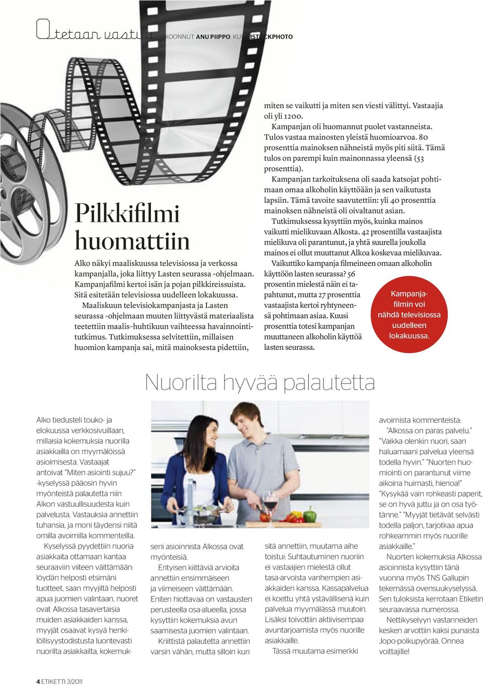 Maaliskuun televisiokampanjasta ja Lasten seurassa -ohjelmaan muuten liittyvästä materiaalista teetettiin maalis huhtikuun vaihteessa havainnointitutkimus.