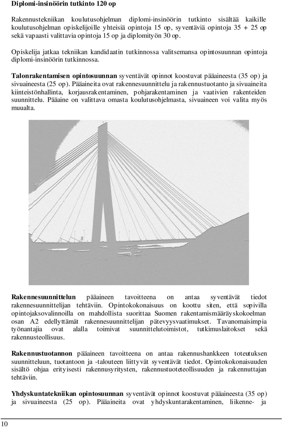 Talonrakentamisen opintosuunnan syventävät opinnot koostuvat pääaineesta (35 op) ja sivuaineesta (25 op).