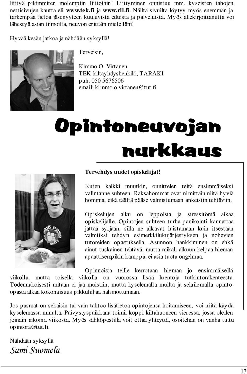 Hyvää kesän jatkoa ja nähdään syksyllä! Terveisin, Kimmo O. Virtanen TEK-kiltayhdyshenkilö, TARAKI puh. 050 5676506 email: kimmo.o.virtanen@tut.fi Opintoneuvojan nurkkaus Tervehdys uudet opiskelijat!