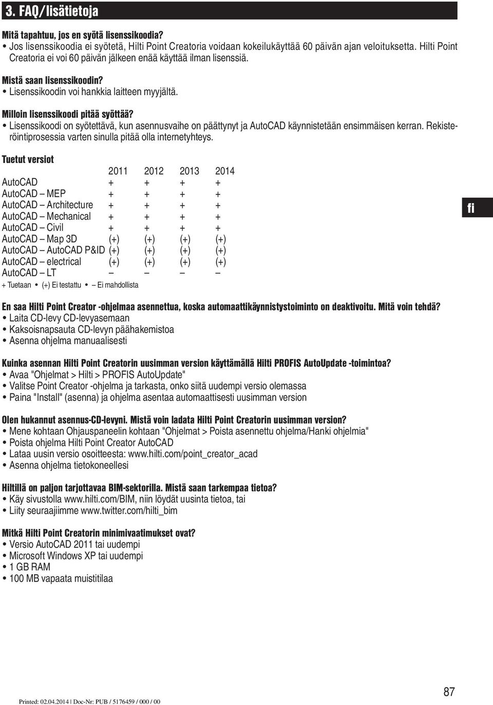 Lisenssikoodi on syötettävä, kun asennusvaihe on päättynyt ja AutoCAD käynnistetään ensimmäisen kerran. Rekisteröintiprosessia varten sinulla pitää olla internetyhteys.