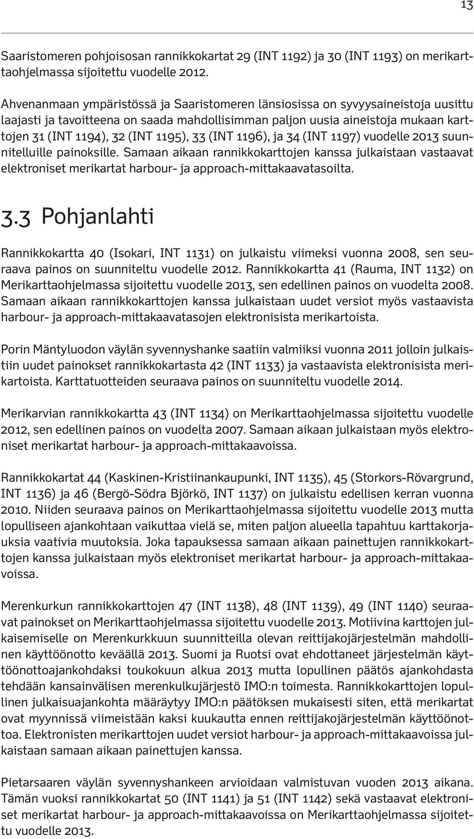 1195), 33 (INT 1196), ja 34 (INT 1197) vuodelle 2013 suunnitelluille painoksille.