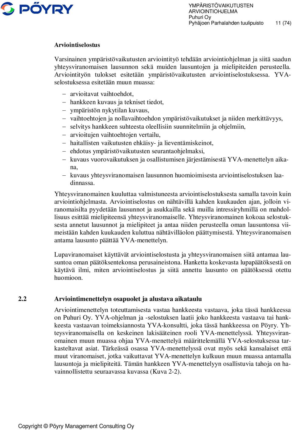 YVAselostuksessa esitetään muun muassa: arvioitavat vaihtoehdot, hankkeen kuvaus ja tekniset tiedot, ympäristön nykytilan kuvaus, vaihtoehtojen ja nollavaihtoehdon ympäristövaikutukset ja niiden