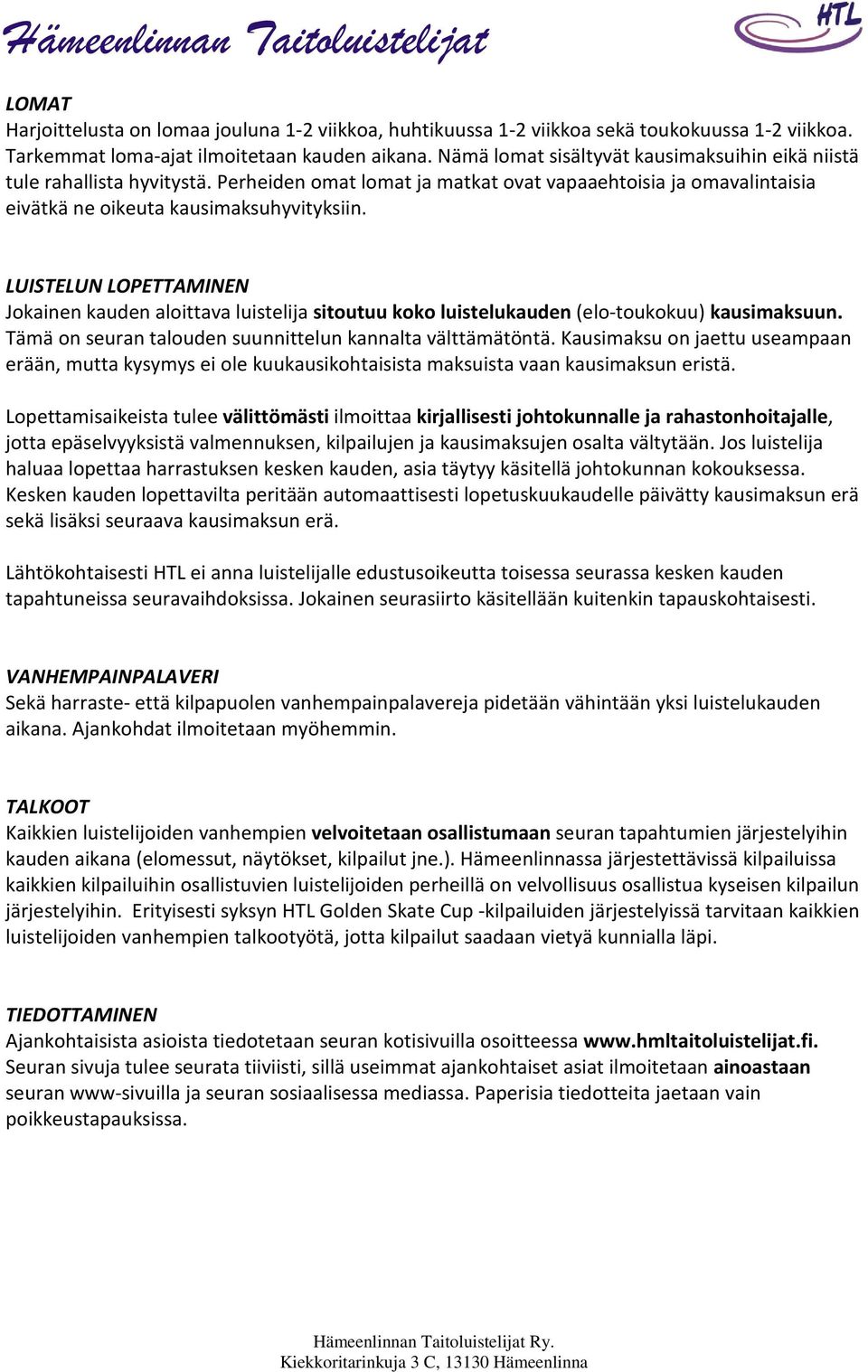 LUISTELUN LOPETTAMINEN Jokainen kauden aloittava luistelija sitoutuu koko luistelukauden (elo-toukokuu) kausimaksuun. Tämä on seuran talouden suunnittelun kannalta välttämätöntä.