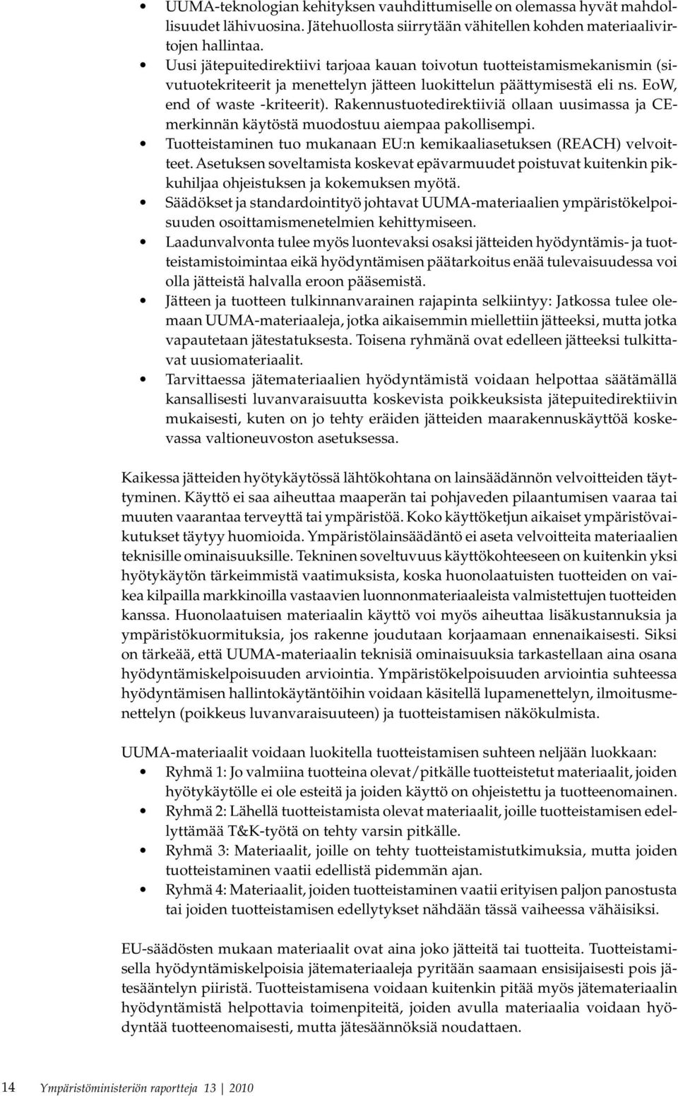 Rakennustuotedirektiiviä ollaan uusimassa ja CEmerkinnän käytöstä muodostuu aiempaa pakollisempi. Tuotteistaminen tuo mukanaan EU:n kemikaaliasetuksen (REACH) velvoitteet.