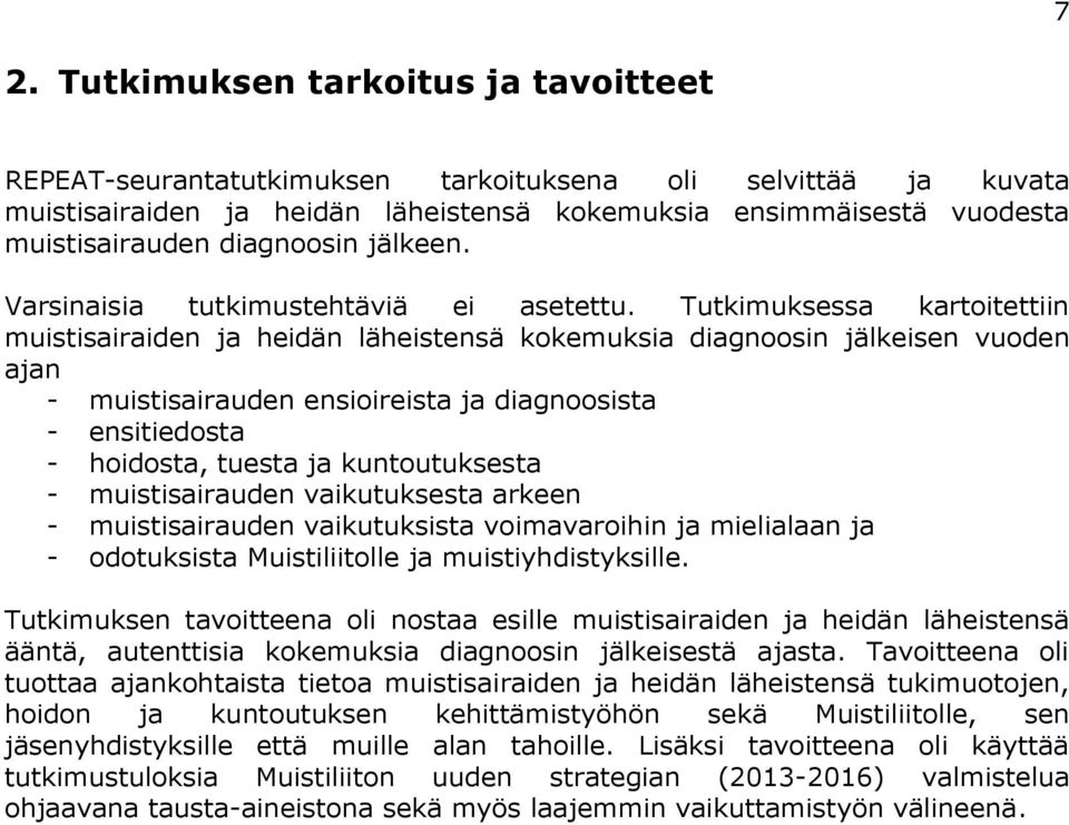 Tutkimuksessa kartoitettiin muistisairaiden ja heidän läheistensä kokemuksia diagnoosin jälkeisen vuoden ajan - muistisairauden ensioireista ja diagnoosista - ensitiedosta - hoidosta, tuesta ja