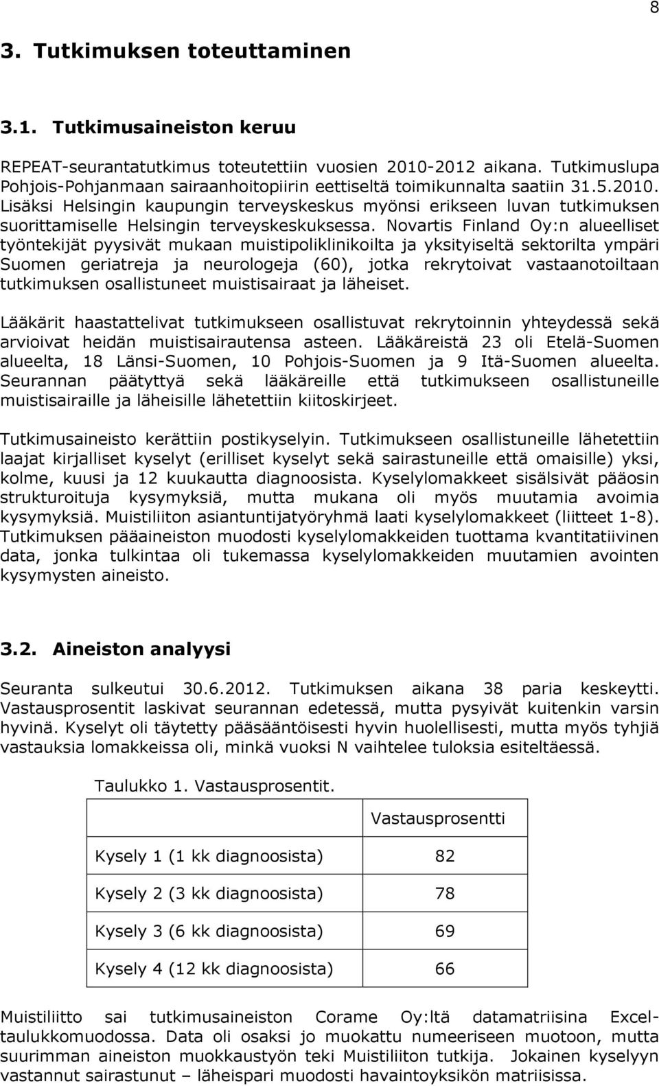 Lisäksi Helsingin kaupungin terveyskeskus myönsi erikseen luvan tutkimuksen suorittamiselle Helsingin terveyskeskuksessa.