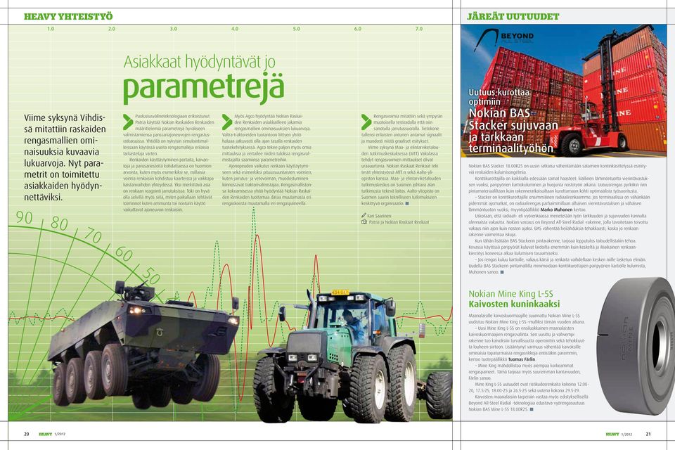 Asiakkaat hyödyntävät jo parametrejä Puolustusvälineteknologiaan erikoistunut Patria käyttää Nokian Raskaiden Renkaiden määrittelemiä parametrejä hyväkseen valmistamiensa panssariajoneuvojen