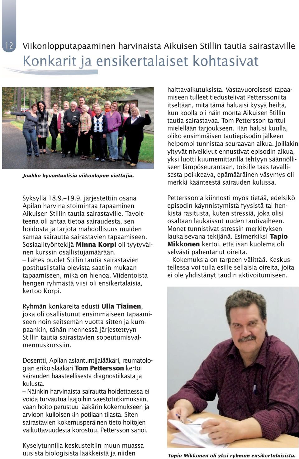 Tavoitteena oli antaa tietoa sairaudesta, sen hoidosta ja tarjota mahdollisuus muiden samaa sairautta sairastavien tapaamiseen.