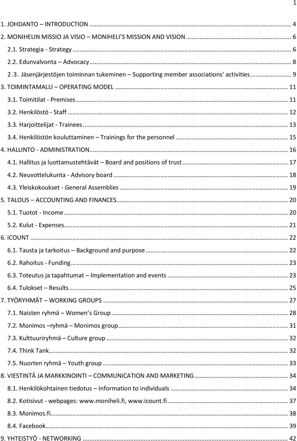 .. 13 3.4. Henkilöstön kouluttaminen Trainings for the personnel... 15 4. HALLINTO - ADMINISTRATION... 16 4.1. Hallitus ja luottamustehtävät Board and positions of trust... 17 4.2.