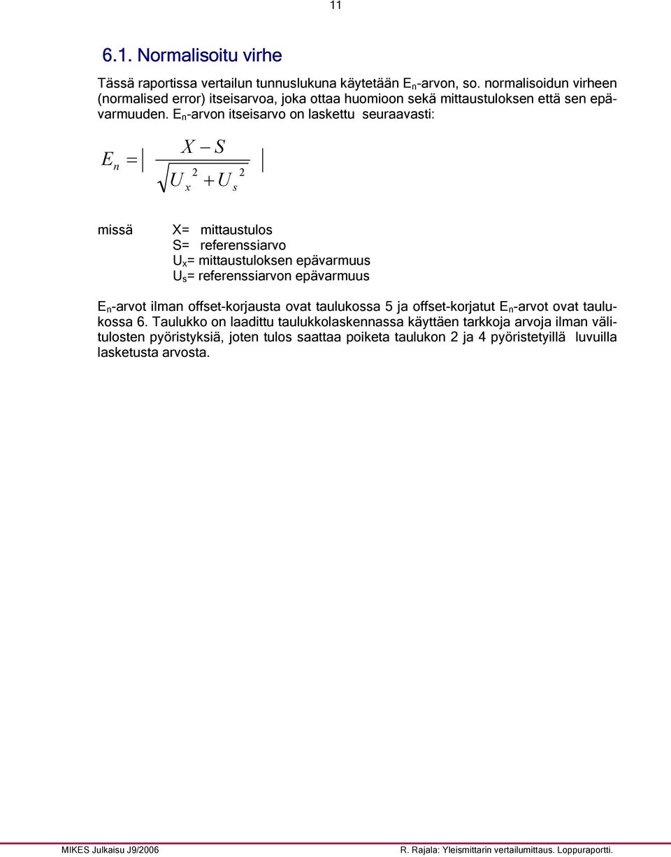 E n -arvon itseisarvo on laskettu seuraavasti: E n = U X S 2 x + U 2 s missä X= mittaustulos S= referenssiarvo U x = mittaustuloksen epävarmuus U s = referenssiarvon epävarmuus E n -arvot