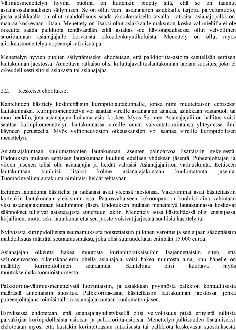 Menettely on lisäksi ollut asiakkaalle maksuton, koska välimiehillä ei ole oikeutta saada palkkiota tehtävästään eikä asiakas ole häviötapauksessa ollut velvollinen suorittamaan asianajajalle