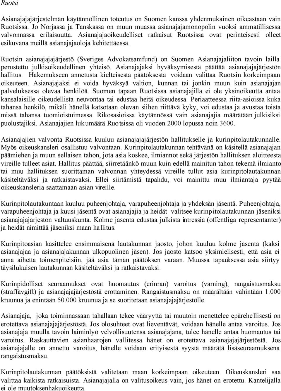 Asianajajaoikeudelliset ratkaisut Ruotsissa ovat perinteisesti olleet esikuvana meillä asianajajaoloja kehitettäessä.