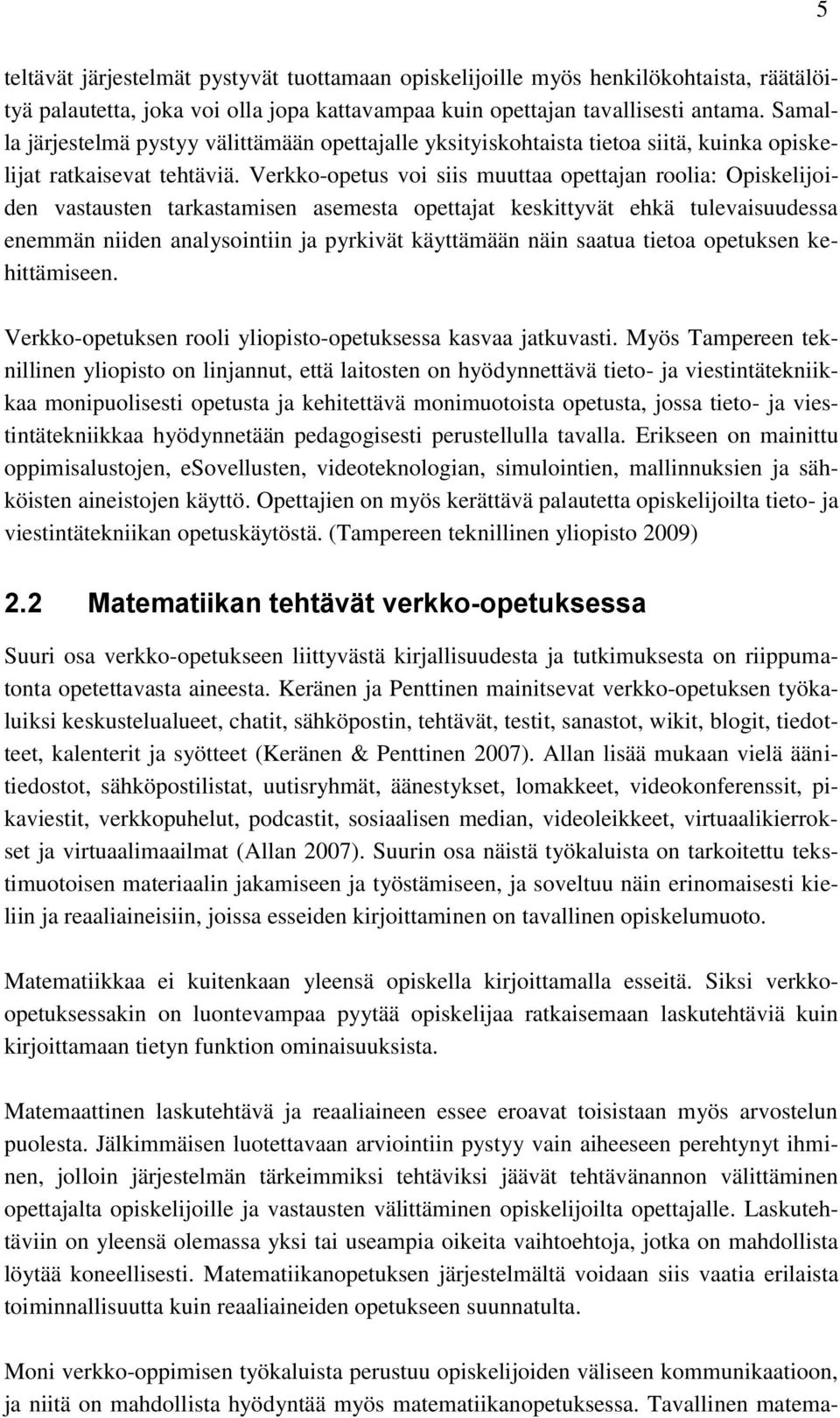 Verkko-opetus voi siis muuttaa opettajan roolia: Opiskelijoiden vastausten tarkastamisen asemesta opettajat keskittyvät ehkä tulevaisuudessa enemmän niiden analysointiin ja pyrkivät käyttämään näin