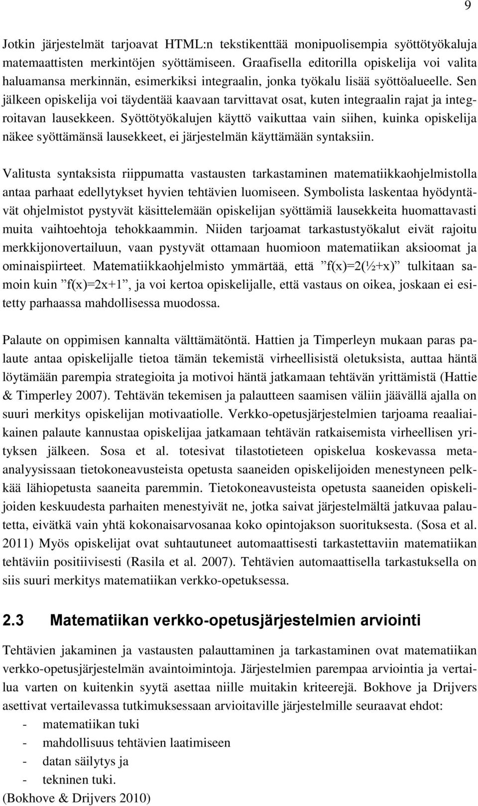 Sen jälkeen opiskelija voi täydentää kaavaan tarvittavat osat, kuten integraalin rajat ja integroitavan lausekkeen.