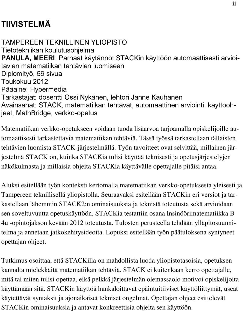 MathBridge, verkko-opetus Matematiikan verkko-opetukseen voidaan tuoda lisäarvoa tarjoamalla opiskelijoille automaattisesti tarkastettavia matematiikan tehtäviä.