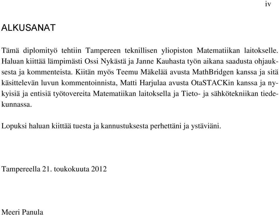 Kiitän myös Teemu Mäkelää avusta MathBridgen kanssa ja sitä käsittelevän luvun kommentoinnista, Matti Harjulaa avusta OtaSTACKin kanssa ja