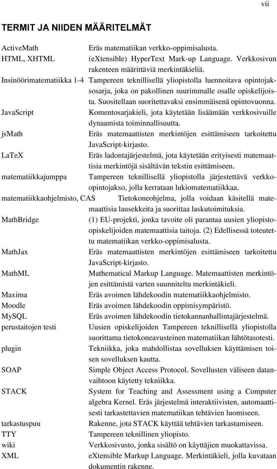 Suositellaan suoritettavaksi ensimmäisenä opintovuonna. JavaScript Komentosarjakieli, jota käytetään lisäämään verkkosivuille dynaamista toiminnallisuutta.