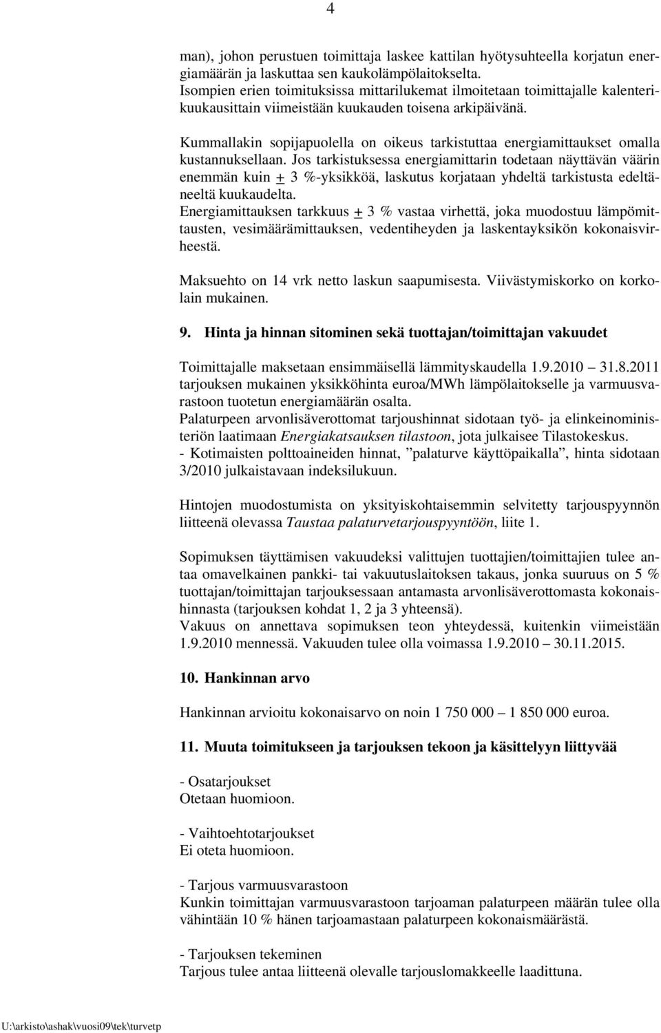 Kummallakin sopijapuolella on oikeus tarkistuttaa energiamittaukset omalla kustannuksellaan.